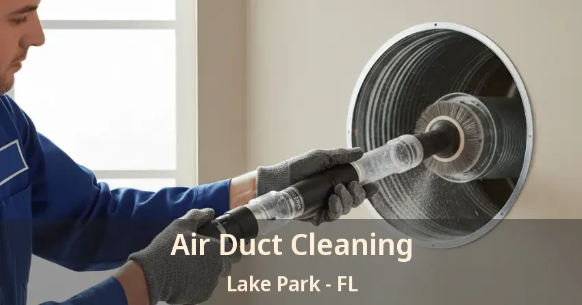 Air Duct Cleaning Lake Park - FL Air Duct Cleaning Lake Park - FL